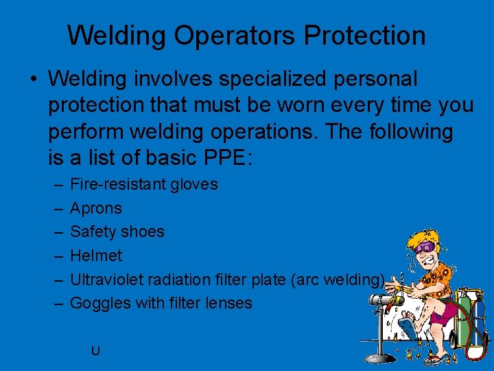 Welding Operators Protection • Welding involves specialized personal protection that must be worn every