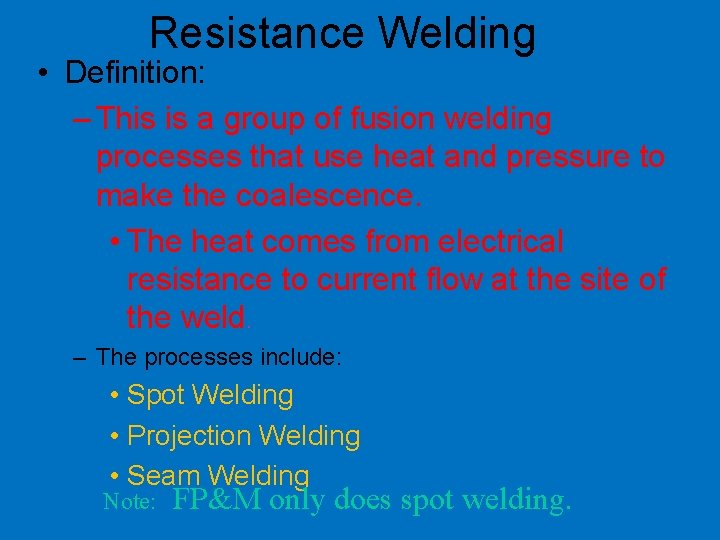 Resistance Welding • Definition: – This is a group of fusion welding processes that