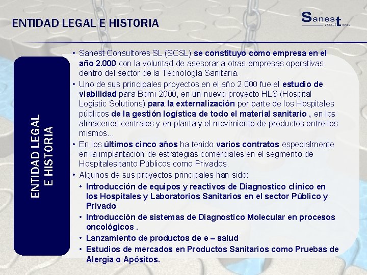 ENTIDAD LEGAL E HISTORIA • Sanest Consultores SL (SCSL) se constituyo como empresa en