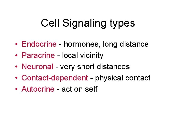 Cell Signaling types • • • Endocrine - hormones, long distance Paracrine - local