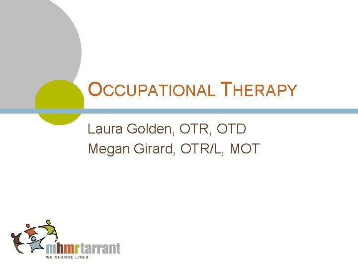 OCCUPATIONAL THERAPY Laura Golden, OTR, OTD Megan Girard, OTR/L, MOT 