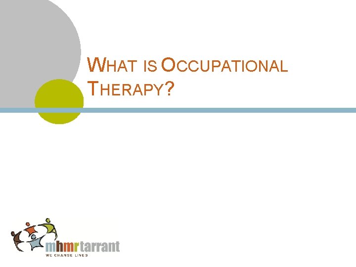 WHAT IS OCCUPATIONAL THERAPY? 