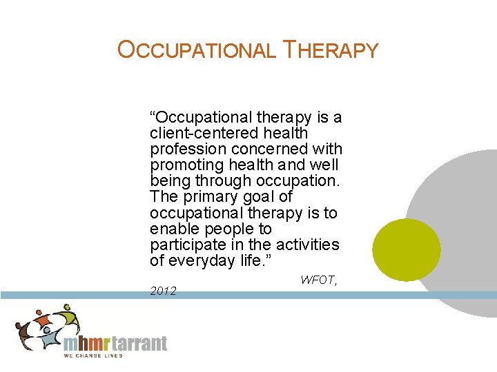 OCCUPATIONAL THERAPY “Occupational therapy is a client-centered health profession concerned with promoting health and