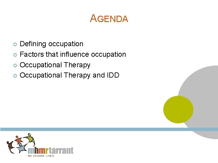 AGENDA Defining occupation Factors that influence occupation Occupational Therapy and IDD 