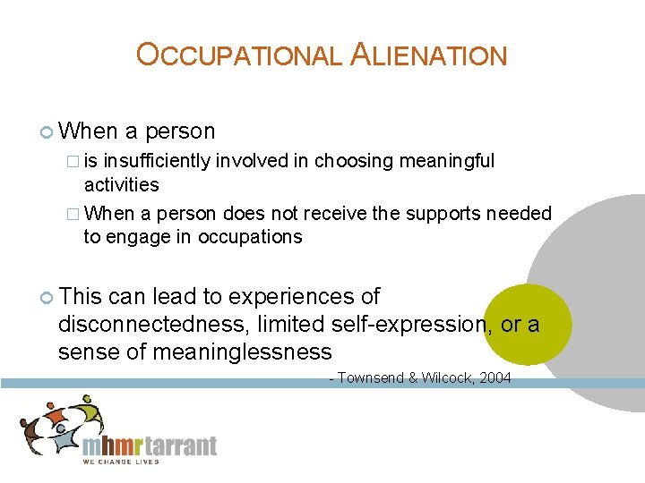 OCCUPATIONAL ALIENATION When a person � is insufficiently involved in choosing meaningful activities �