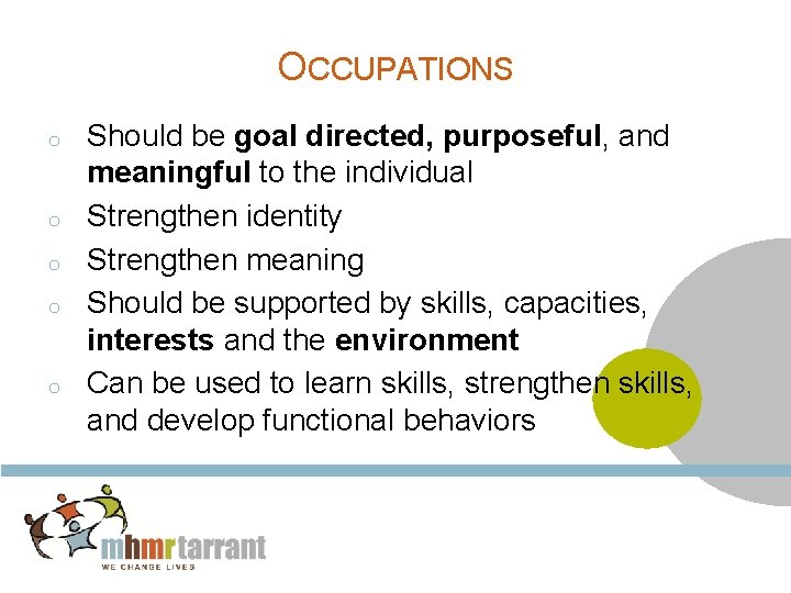 OCCUPATIONS o o o Should be goal directed, purposeful, and meaningful to the individual