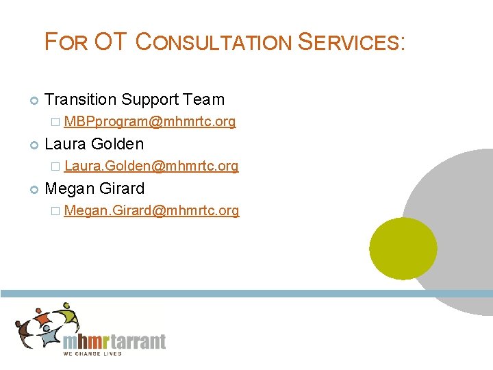 FOR OT CONSULTATION SERVICES: Transition Support Team � MBPprogram@mhmrtc. org Laura Golden � Laura.