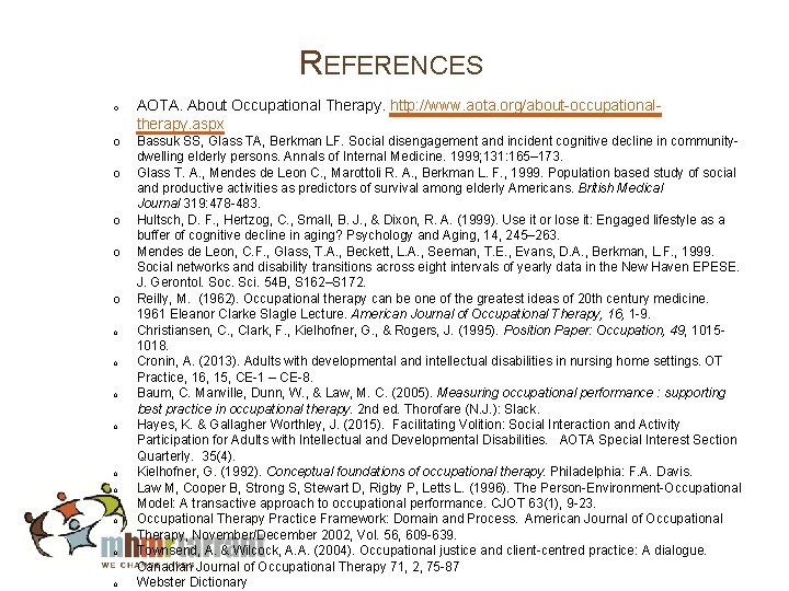 REFERENCES o AOTA. About Occupational Therapy. http: //www. aota. org/about-occupationaltherapy. aspx o Bassuk SS,