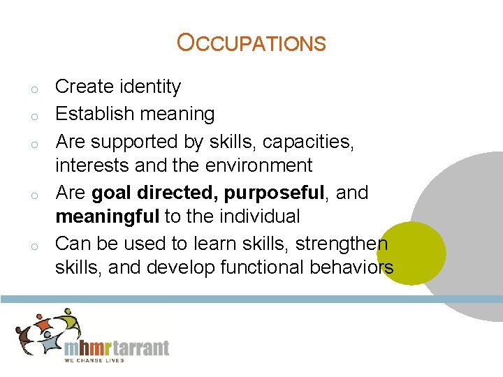 OCCUPATIONS o o o Create identity Establish meaning Are supported by skills, capacities, interests