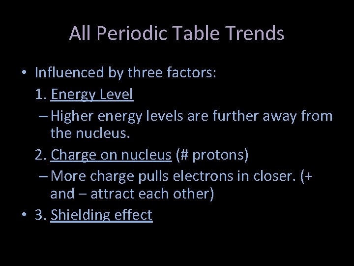 All Periodic Table Trends • Influenced by three factors: 1. Energy Level – Higher