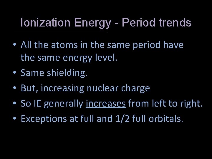 Ionization Energy - Period trends • All the atoms in the same period have