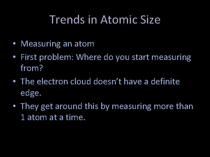 Trends in Atomic Size • Measuring an atom • First problem: Where do you
