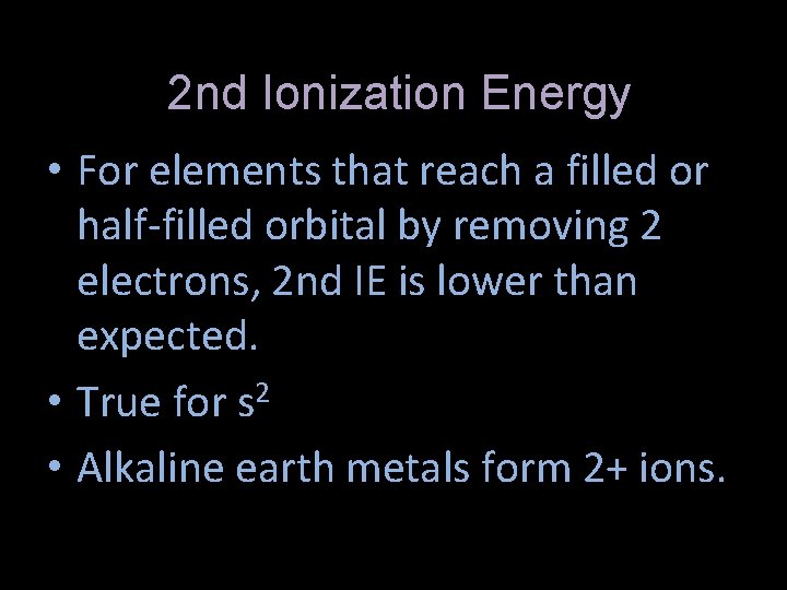 2 nd Ionization Energy • For elements that reach a filled or half-filled orbital