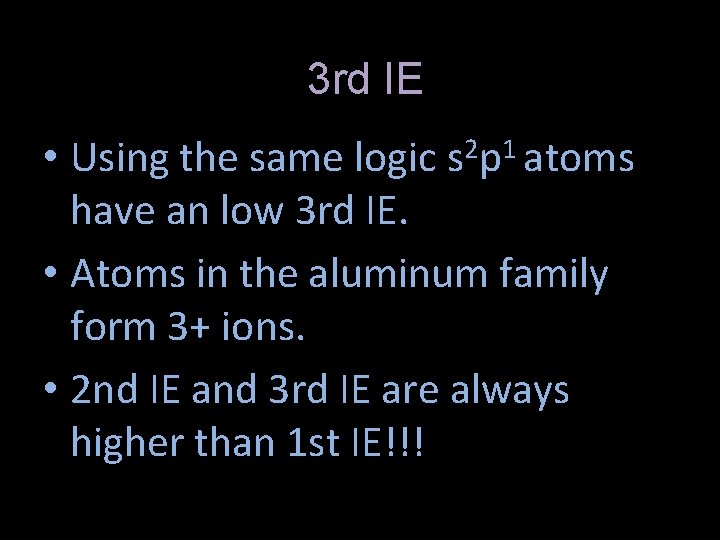 3 rd IE • Using the same logic s 2 p 1 atoms have