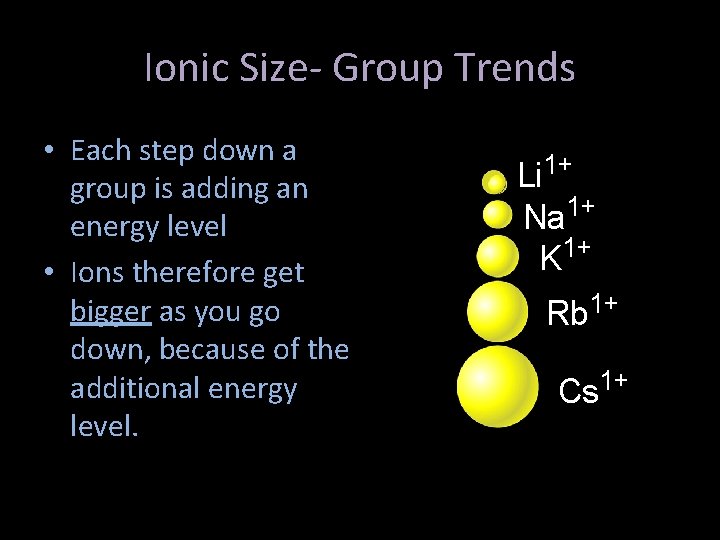 Ionic Size- Group Trends • Each step down a group is adding an energy