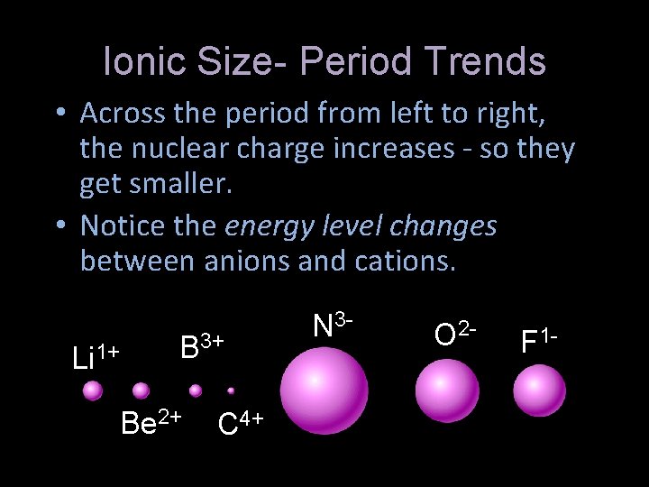 Ionic Size- Period Trends • Across the period from left to right, the nuclear