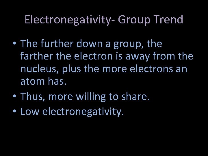 Electronegativity- Group Trend • The further down a group, the farther the electron is