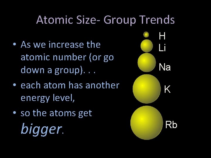 Atomic Size- Group Trends • As we increase the atomic number (or go down