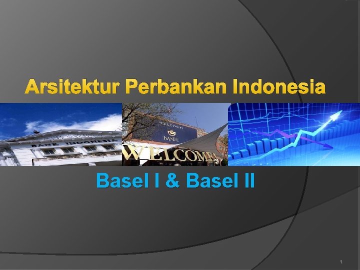 Arsitektur Perbankan Indonesia Basel I & Basel II 1 