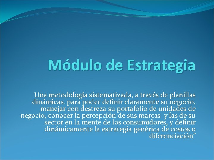 Módulo de Estrategia Una metodología sistematizada, a través de planillas dinámicas. para poder definir