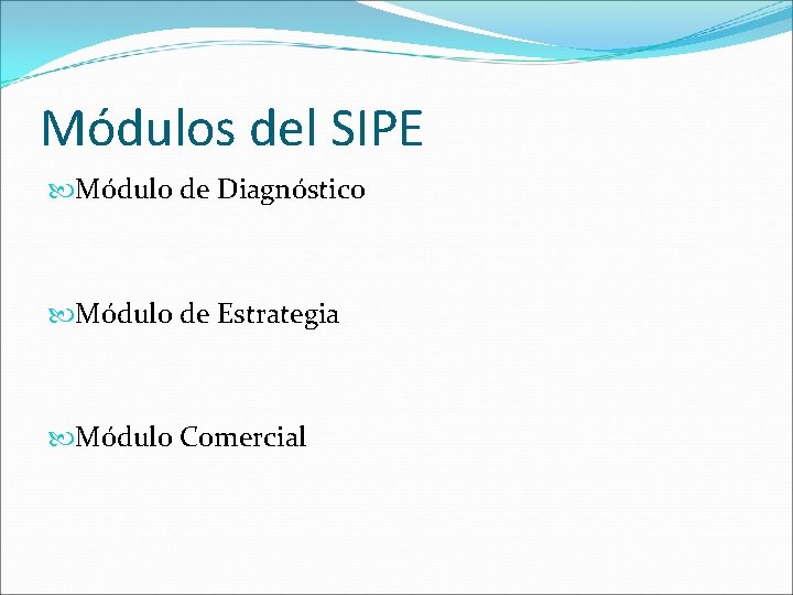 Módulos del SIPE Módulo de Diagnóstico Módulo de Estrategia Módulo Comercial 