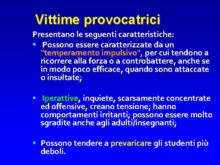 Vittime provocatrici Presentano le seguenti caratteristiche: Possono essere caratterizzate da un "temperamento impulsivo", per