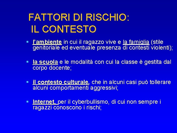 FATTORI DI RISCHIO: IL CONTESTO l’ambiente in cui il ragazzo vive e la famiglia