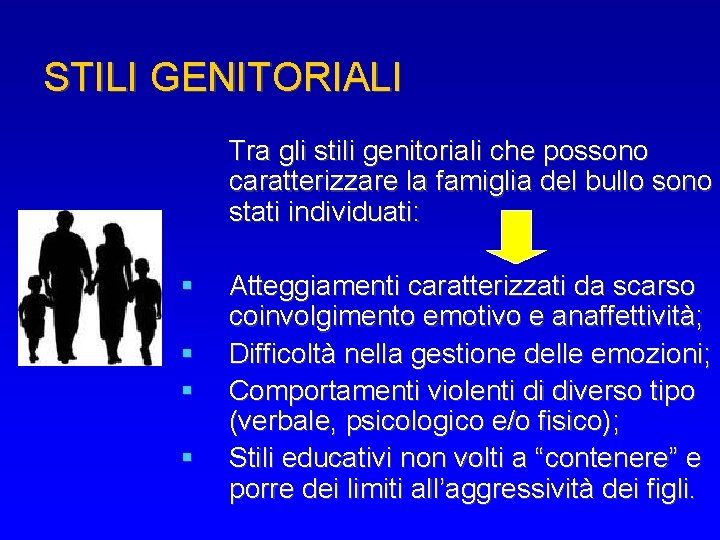 STILI GENITORIALI Tra gli stili genitoriali che possono caratterizzare la famiglia del bullo sono