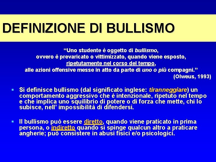 DEFINIZIONE DI BULLISMO “Uno studente è oggetto di bullismo, ovvero è prevaricato o vittimizzato,