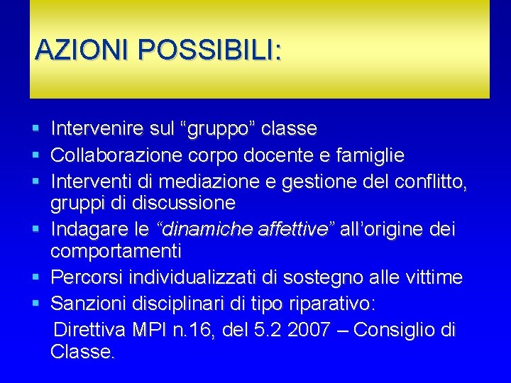 AZIONI POSSIBILI: Intervenire sul “gruppo” classe Collaborazione corpo docente e famiglie Interventi di mediazione