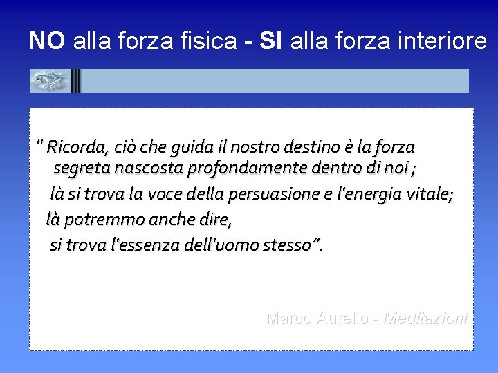  NO alla forza fisica - SI alla forza interiore " Ricorda, ciò che