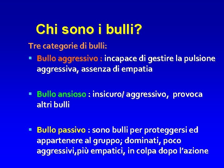 Chi sono i bulli? Tre categorie di bulli: Bullo aggressivo : incapace di gestire