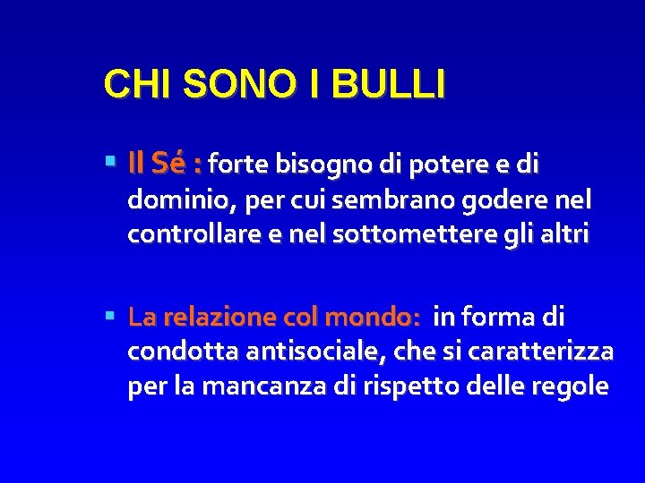 CHI SONO I BULLI Il Sé : forte bisogno di potere e di dominio,