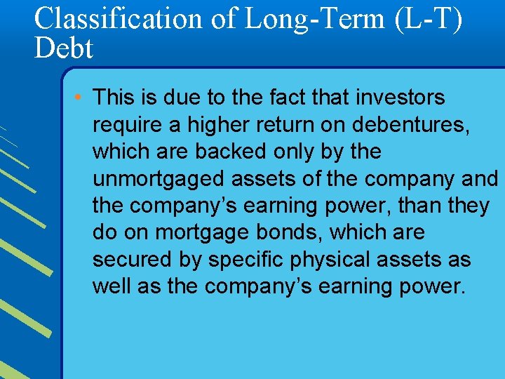 Classification of Long-Term (L-T) Debt • This is due to the fact that investors