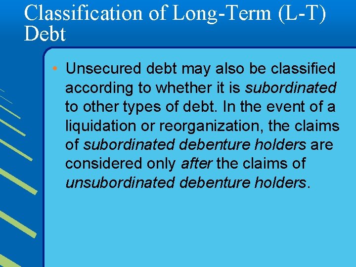 Classification of Long-Term (L-T) Debt • Unsecured debt may also be classified according to