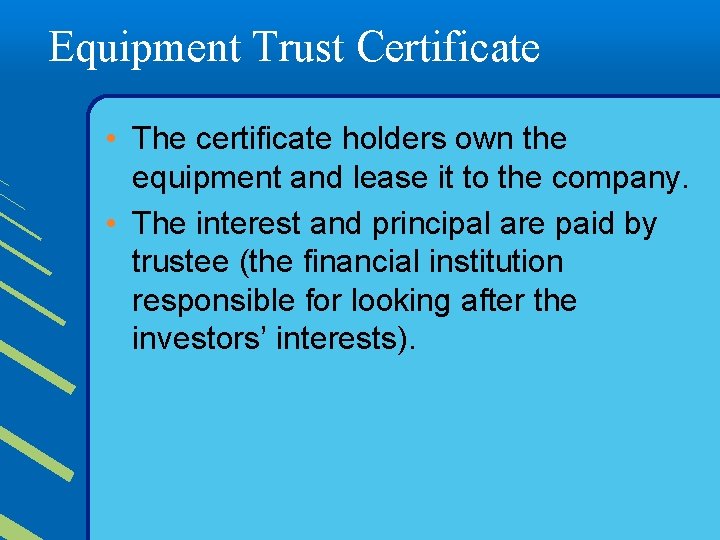 Equipment Trust Certificate • The certificate holders own the equipment and lease it to