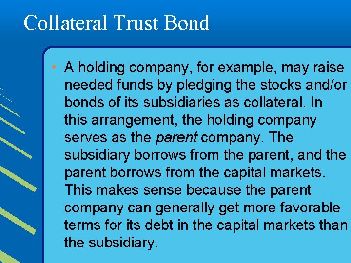 Collateral Trust Bond • A holding company, for example, may raise needed funds by