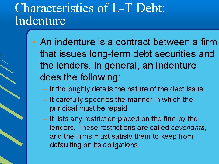 Characteristics of L-T Debt: Indenture • An indenture is a contract between a firm