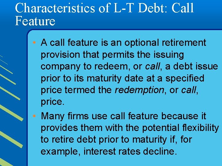Characteristics of L-T Debt: Call Feature • A call feature is an optional retirement