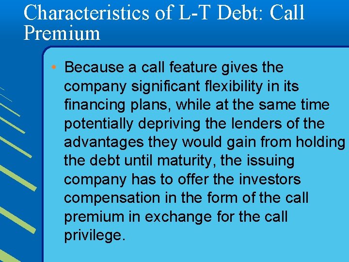 Characteristics of L-T Debt: Call Premium • Because a call feature gives the company