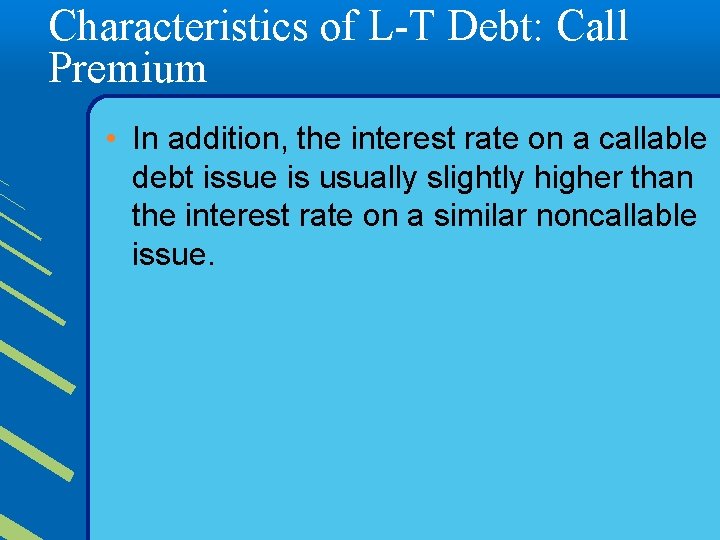 Characteristics of L-T Debt: Call Premium • In addition, the interest rate on a