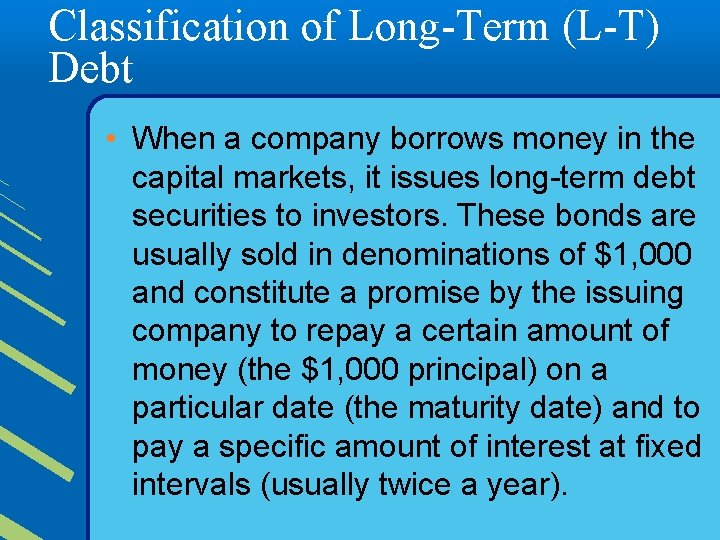 Classification of Long-Term (L-T) Debt • When a company borrows money in the capital