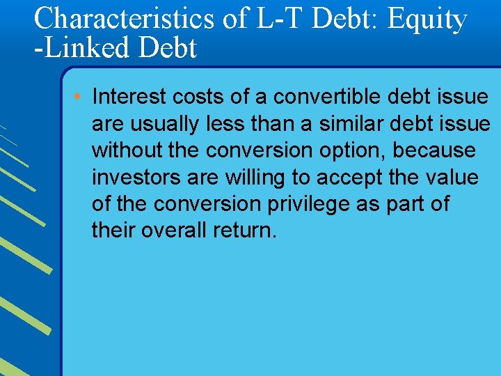 Characteristics of L-T Debt: Equity -Linked Debt • Interest costs of a convertible debt