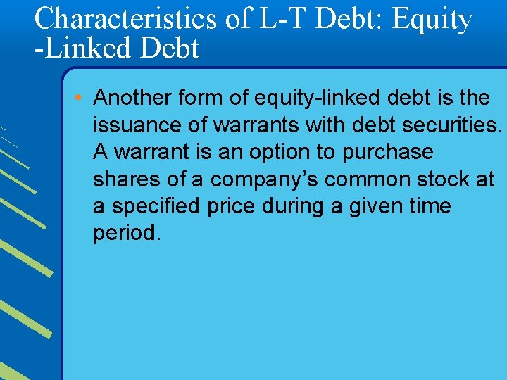 Characteristics of L-T Debt: Equity -Linked Debt • Another form of equity-linked debt is