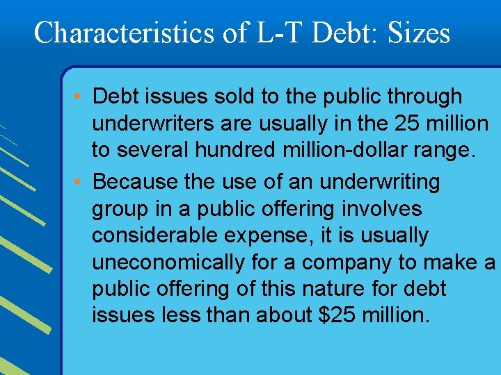 Characteristics of L-T Debt: Sizes • Debt issues sold to the public through underwriters