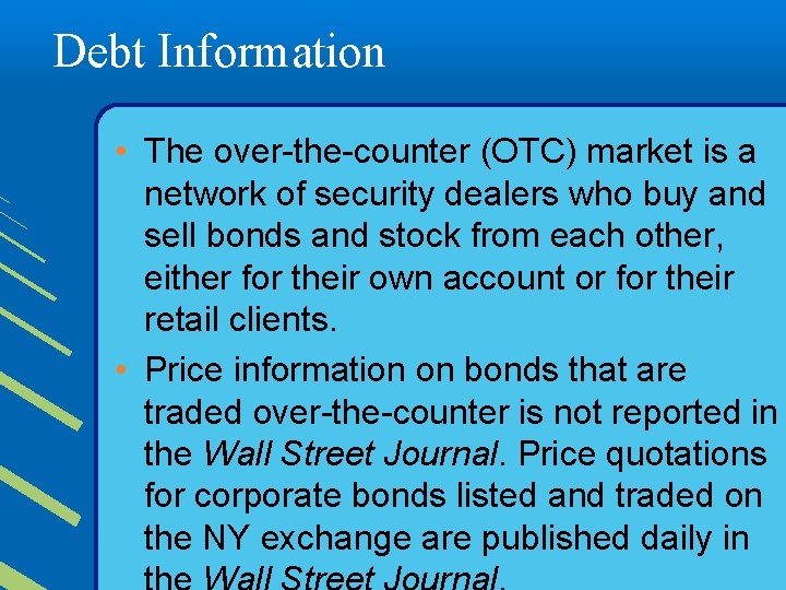 Debt Information • The over-the-counter (OTC) market is a network of security dealers who