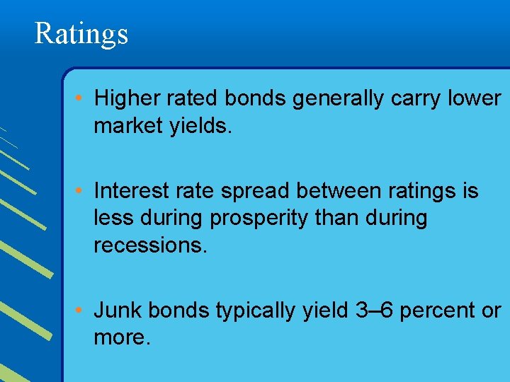 Ratings • Higher rated bonds generally carry lower market yields. • Interest rate spread