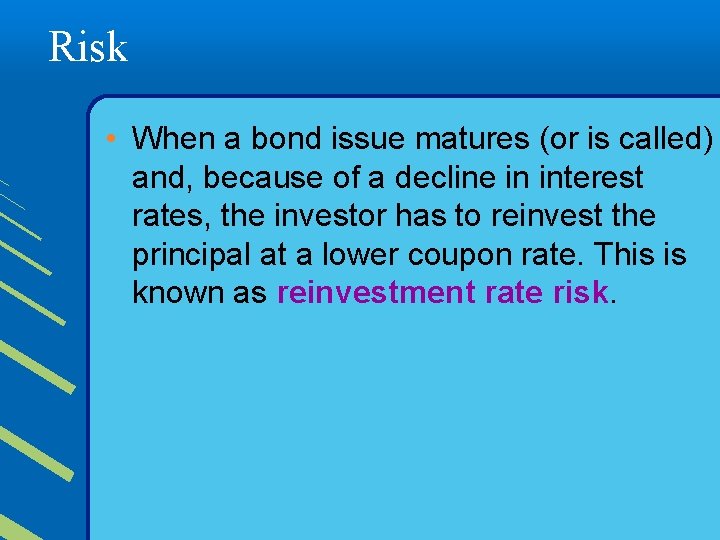 Risk • When a bond issue matures (or is called) and, because of a