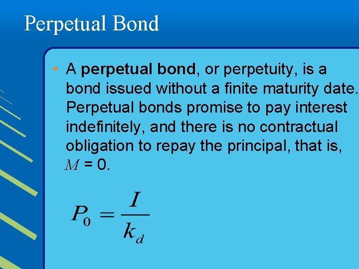 Perpetual Bond • A perpetual bond, or perpetuity, is a bond issued without a