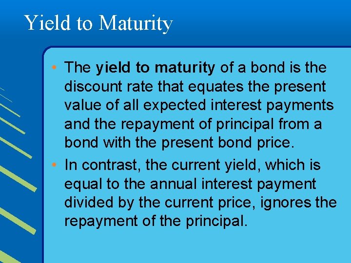 Yield to Maturity • The yield to maturity of a bond is the discount